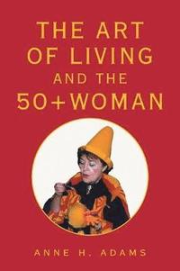 bokomslag Art of Living and the 50+ Woman