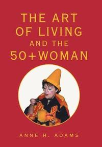 bokomslag Art of Living and the 50+ Woman