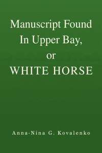 bokomslag Manuscript Found In Upper Bay, or WHITE HORSE