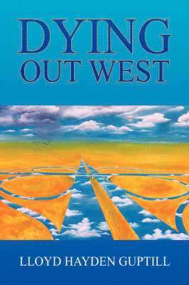 Lloyd Guptill - Dying Out West, Inbunden