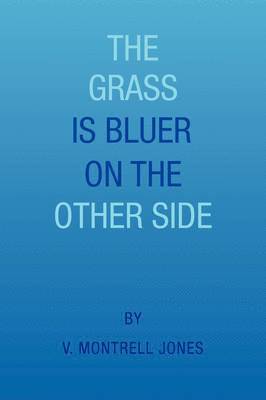 The Grass Is Bluer on the Other Side 1