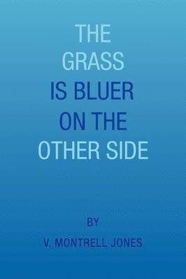 V Montrell Jones, V. Montrell Jones - Grass Is Bluer on the Other Side, Häftad
