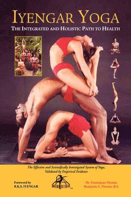 Iyengar Yoga the Integrated and Holistic Path to Health 1