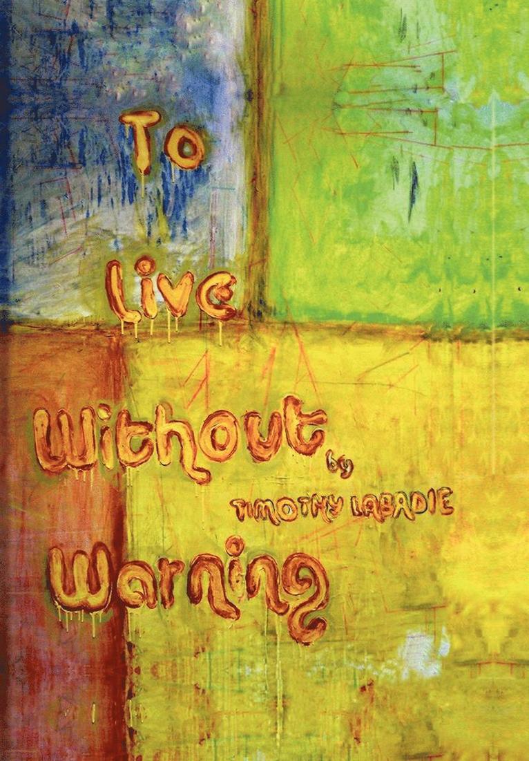 Timothy LaBadie - To Live Without Warning, Inbunden