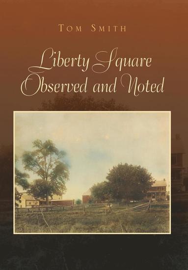 Tom Smith - Liberty Square Observed and Noted, Inbunden