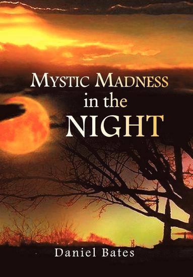 Daniel Bates - Mystic Madness in the Night, Inbunden