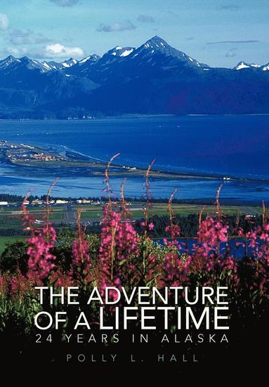 bokomslag The Adventure of A Lifetime - 24 Years in Alaska