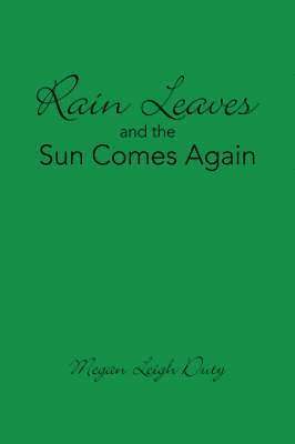 Megan Leigh Duty - Rain Leaves and the Sun Comes Again, Häftad