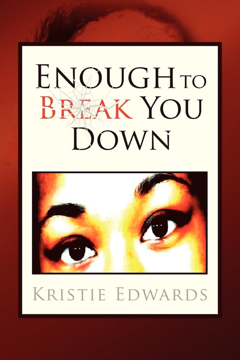 Enough to Break You Down 1