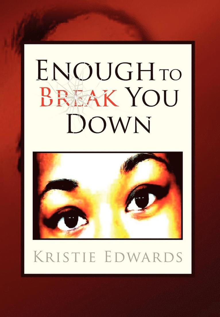 Enough to Break You Down 1