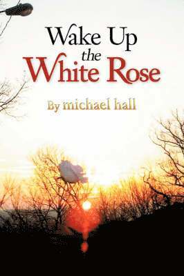 Michael Hall - Wake Up the White Rose, Häftad