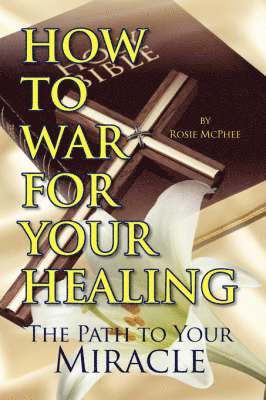 How to War for Your Healing 1