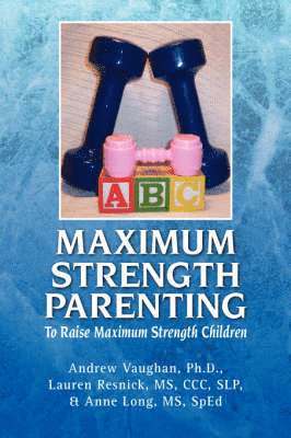 Andrew Ph D & Resnick Lauren Vaughan, Ph D Andrew Vaughan, CCC Slp Lauren Resnick, Andrew Ph. D. &. Resnick Lauren Vaughan, Ph. D. Andrew Vaughan, Andrew &. Resnick Lauren Vaughan, Andrew Vaughan, Ccc Slp Lauren Resnick - Maximum Strength Parenting, Häftad
