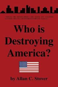 bokomslag Who Is Destroying America?