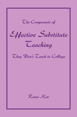 bokomslag The Components of Effective Substitute Teaching They Don't Teach in College
