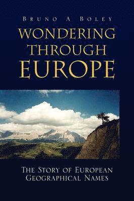 Bruno A Boley, Bruno A. Boley - Wondering Through Europe, Häftad