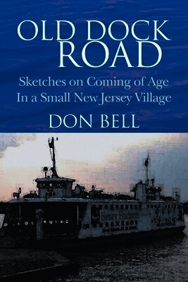 Old Dock Road: Sketches on Coming of Age In a Small New Jersey Village