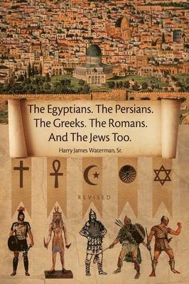 bokomslag The Egyptians. the Persians. the Greeks. the Romans. and the Jews Too.