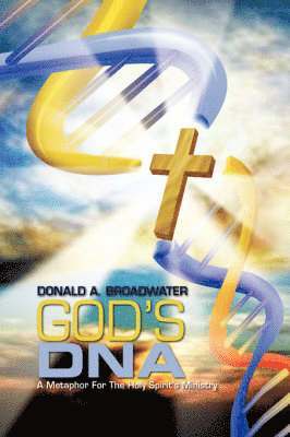 Donald A Broadwater, Donald A. Broadwater - God's DNA, Inbunden