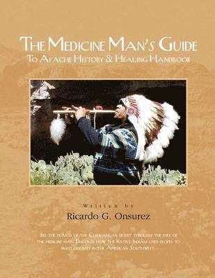 Ricardo G Onsurez, Ricardo G. Onsurez - Medicine Man's Guide to Apache History & Healing Handbook, Häftad