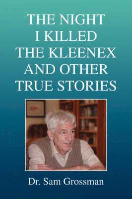 The Night I Killed the Kleenex and Other True Stories 1