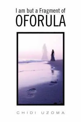 Chidi Uzoma - I Am But a Fragment of Oforula, Häftad. Tillgänglighet: Lägg i varukorg