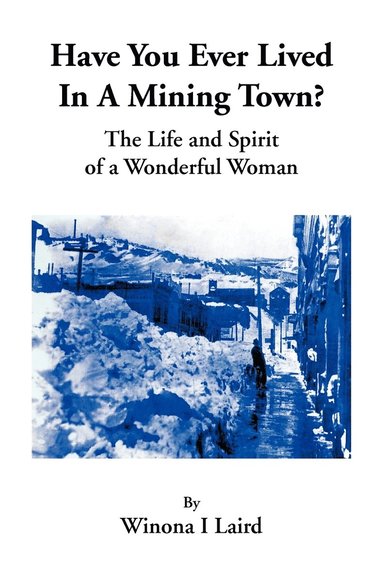 bokomslag Have You Ever Lived in a Mining Town?