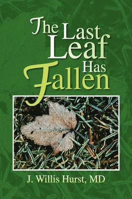 J Willis Hurst, J. Willis Hurst, MD Hurst, J. Willis, J. Willis MD Hurst - Last Leaf Has Fallen, Häftad