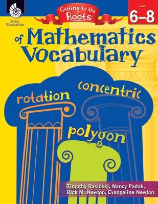 Timothy Rasinski, Nancy Padak - Getting to the Roots of Mathematics Vocabulary Levels 6-8, Häftad