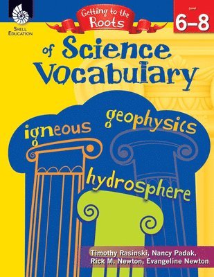 Evangeline Newton, Timothy Rasinski, Rick Newton, Rick M. Newton, Nancy Padak - Getting to the Roots of Science Vocabulary Levels 6-8, Häftad