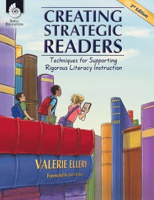 Creating Strategic Readers: Techniques for Supporting Rigorous Literacy Instruction 1