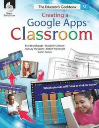 bokomslag Creating a Google Apps Classroom: The Educator's Cookbook