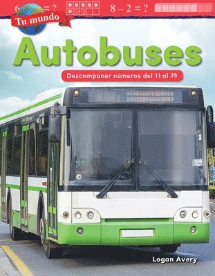 Logan Avery - Tu Mundo: Autobuses: Descomponer Numeros del 11 Al 19, Häftad