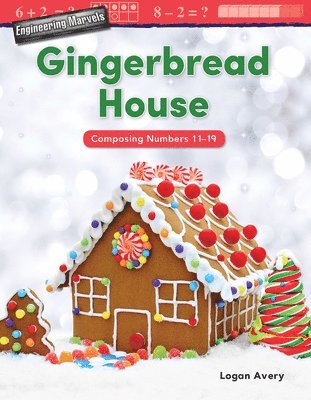 Logan Avery - Engineering Marvels: Gingerbread House: Composing Numbers 11-19, Häftad