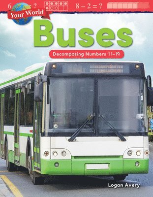 Logan Avery - Your World: Buses: Decomposing Numbers 11-19, Häftad