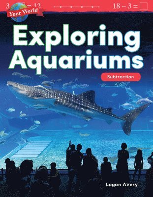 Logan Avery - Your World: Exploring Aquariums: Subtraction, Häftad