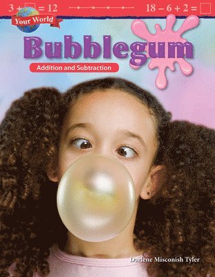 Darlene Misconish Tyler - Your World: Bubblegum: Addition and Subtraction, Häftad