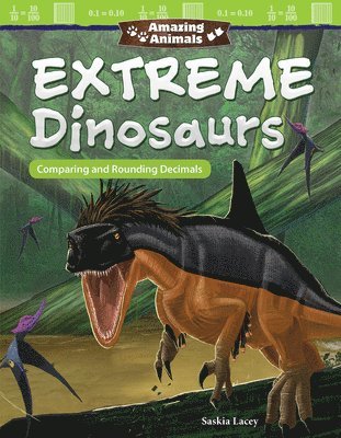 Saskia Lacey - Amazing Animals: Extreme Dinosaurs: Comparing and Rounding Decimals, Häftad