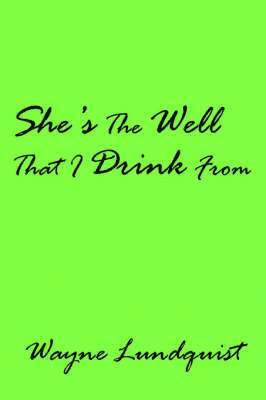 She's The Well That I Drink From 1