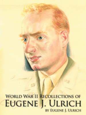 bokomslag World War II Recollections of Eugene J. Ulrich