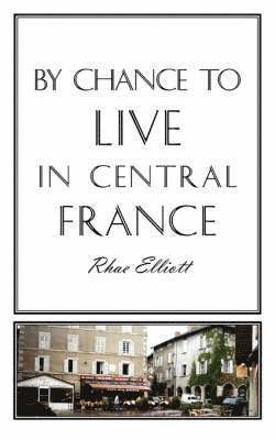 bokomslag By Chance to Live in Central France