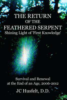 D.D. JC Husfelt, D. D. Jc Husfelt - Return of the Feathered Serpent Shining Light of 'First Knowledge', Häftad
