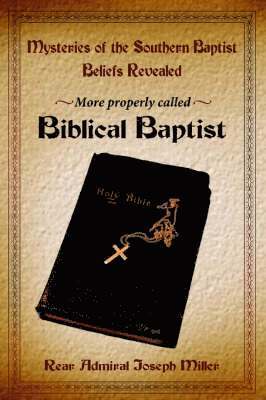 Joseph Miller - Mysteries of the Southern Baptist Beliefs Revealed, Häftad