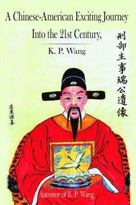 K. P. Wang, K P Wang - Chinese-American Exciting Journey Into The 21st Century, Inbunden