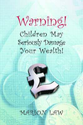 bokomslag Warning! Children May Seriously Damage Your Wealth