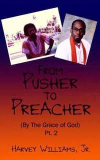 bokomslag From Pusher to Preacher (By The Grace of God) Pt. 2