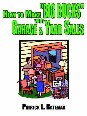 How to Make "BIG BUCKS" with Garage and Yard Sales 1