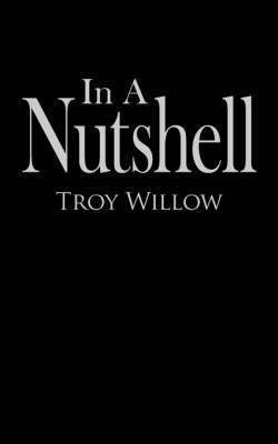 Troy Willow - In A Nutshell, Häftad