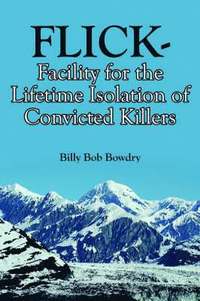 bokomslag FLICK-Facility for the Lifetime Isolation of Convicted Killers