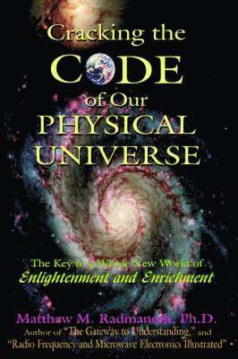 Cracking The Code of Our Physical Universe
